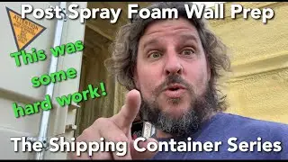 Tips and Tricks for Shipping Container Post Spray Foam Pre Paneling Install Wall Prep Must Watch