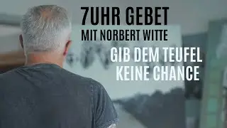 06.01.26 Gib dem Teufel keine Chance / 7Uhr Gebet mit Norbert Witte