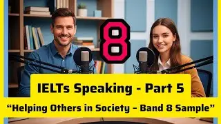 IELTS Speaking Part 5 | Helping Others in Society | Band 8+ Real Test Practice 