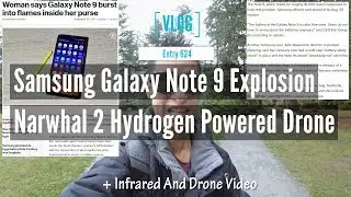 Galaxy Note 9 Battery Explosion Claim And Narwhal 2 Hydrogen Powered Drone