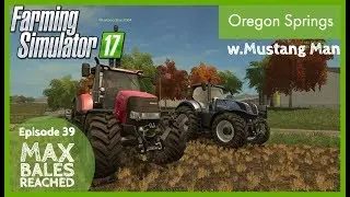 MAX BALES REACHED! | Oregon Springs | Episode 39 | Farming Simulator 17