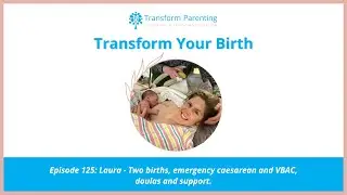 Ep 125: Laura - Two births, emergency caesarean and VBAC, doulas and support.