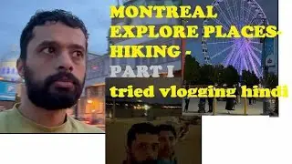 Explore Montreal (मॉन्ट्रियल में घूमने की जगह)  || travel vlog - Part 1