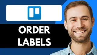 HOW TO ORDER LABELS IN TRELLO (FULL GUIDE)