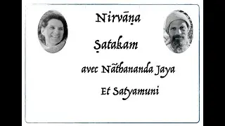 interpr&eacute;tation et d&eacute;veloppement m&eacute;ditatif du Nirvana Satakam par N&atilde;thananda Jaya et Satyamuni