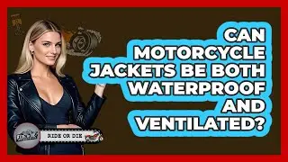 Can Motorcycle Jackets Be Both Waterproof And Ventilated?