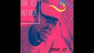 Fame_ec Hell and Back (prod by king genius)