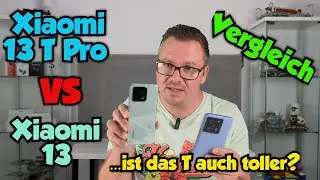 Xiaomi 13T Pro vs Xiaomi 13 - Vergleich - ... ist das T auch toller?