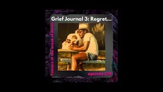279. Grief Journal 3: Regret&hellip;