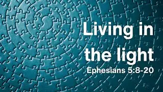 Living in the light | Ephesians 5:8-20 | 11th January 2026
