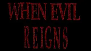 When Evil Reigns Remastered 1080p