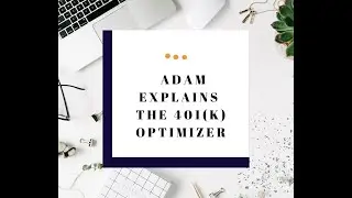 Adam Explains the 401k Optimizer