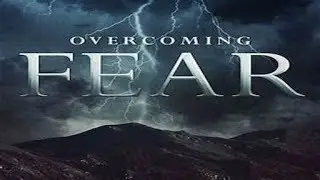Overcoming Fear 030819: Fear. Anxiety. Worry. Panic Attacks. PTSD