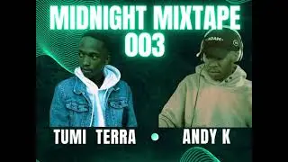 MIDNIGHT MIXTAPE 003 BY TUMI TERRA X ANDY K (GUEST MIX)