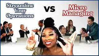 Streamline Your Operations Vs- MicroManaging