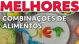 COMO COMBINAR BEM OS ALIMENTOS . QUAIS AS 7 MELHORES COMBINA&Ccedil;&Otilde;ES?