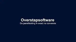 De jaarafsluiting in exact na conversie - Overstapsoftware