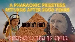 Dorothy Eddy, the British girl who lived in the body of an Egyptian priestess thousands of years ago