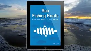 Sea Fishing Knots - From The Reel To The Hook