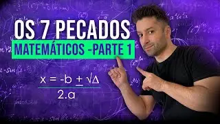 OS 7 PECADOS MATEMÁTICOS - PARTE 1 | Prof. Vavá Matemática | ENEM |