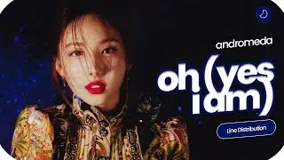 Behind The Galaxy &rArr; ANDROMEDA (안드로메다) - Oh (Yes I Am) || Line Distribution