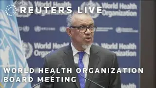 LIVE: World Health Organization Executive Board meets in Geneva