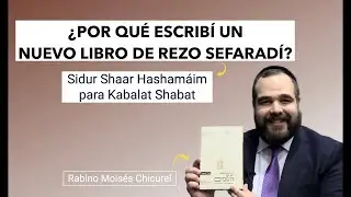 ¿POR QUÉ ESCRIBÍ UN NUEVO LIBRO DE REZO SEFARADÍ? - Sidur Shaar Hashamáim - Rabino Chicurel