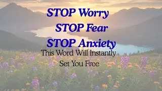 STOP Worry, STOP Fear, STOP Anxiety &mdash; This Word Will Instantly Set You Free