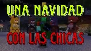 🎄UNA NAVIDAD CON LAS CHICAS🎄 (Especial de navidad 🎄) [fnia] [Minecraft] 