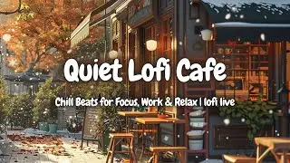Quiet Lofi Cafe ☕ Chill Beats for Focus, Work & Relax | lofi live