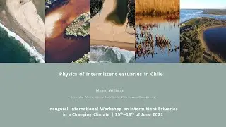 Day1#8 Megan Williams: Physics of intermittent estuaries in Chile