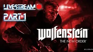 Wolfenstein The New Order [PC] Live Stream Playthrough - Part 1
