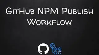 Introduction To GitHub Actions: Part 10 - GitHub NPM Publish Workflow