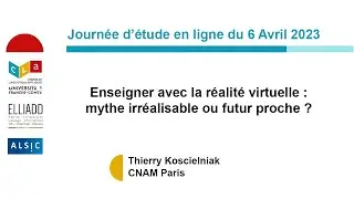 Thierry Koscielniak - Enseigner avec la réalité virtuelle : mythe irréalisable ou futur proche ?