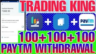 Trading King new Dhamaka loot, 100+100+100 unlimited earning bug trick, Live Paytm Payment proof