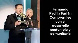 Fernando Padilla Farf&aacute;n - Compromiso con el desarrollo sostenible y comunitario