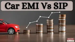Car EMI Vs SIP |Holistic Investment