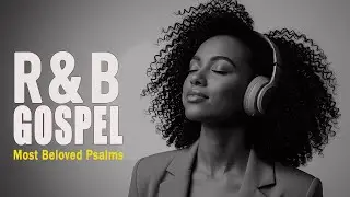 R&B Praise & Worship 🙏 Soulful Gospel Songs to Lift Your Spirit