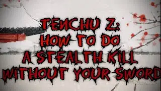 Tenchu Z: How To Do A Stealth Kill Without Drawing Your Weapon