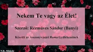 Nekem Te vagy az Élet!