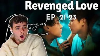 watching 'Revenged Love' (逆爱) │ EP. 21 - 23 │😭💔
