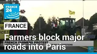 Protesting farmers block major roads into Paris in 'siege' of French capital &bull; FRANCE 24 English