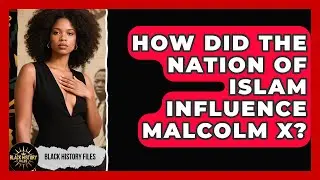 How Did The Nation Of Islam Influence Malcolm X? - Black History Files