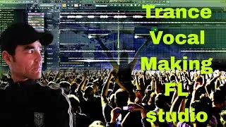 Trance Vocal/making in fl ctudio/trance vocal/fl studio tutorial