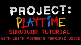 Project: Playtime Survivor Tutorial With Leith Pierre's Terrific Voice 🔥😎