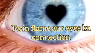 “TWIN FLAME AUR EYES KA CONNECTION” #ascension #eyes #connection
