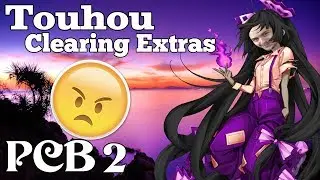 OPARER'S RAGE RETURNS!!!! | Clearing Touhou Extras (Touhou 7 PCB)