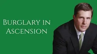 Burglary Attorney in Gonzales | Burglary Lawyer in Ascension Parish