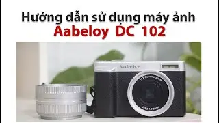 Aabeloy DC102 / Hướng dẫn sử dụng m&aacute;y ảnh Aabeloy DC102 / M&aacute;y ảnh vinatge / M&aacute;y ảnh gi&aacute; rẻ