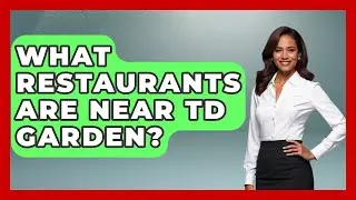What Restaurants Are Near TD Garden? | Everything About Boston